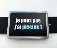 Boucle de ceinture Message/ Humour "Je peux pas j'ai piscine"